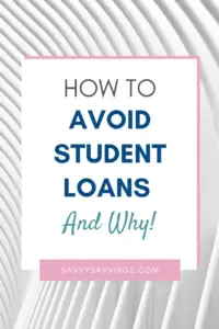 Pin Image with text: How to avoid student loans and why!